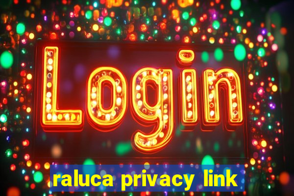 raluca privacy link