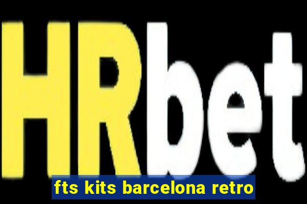 fts kits barcelona retro