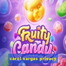 carol vargas privacy