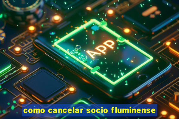 como cancelar socio fluminense