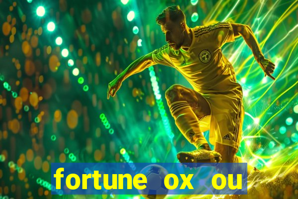 fortune ox ou fortune tiger