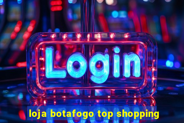 loja botafogo top shopping