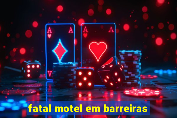 fatal motel em barreiras