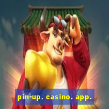 pin-up. casino. app.