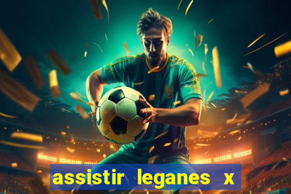 assistir leganes x real madrid ao vivo online gratis