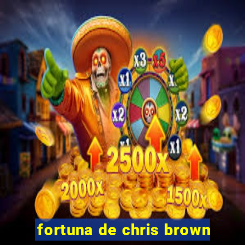 fortuna de chris brown