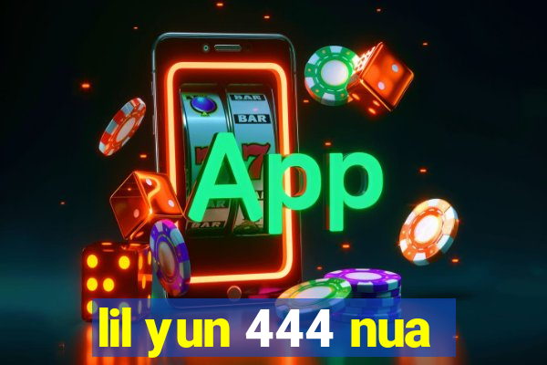 lil yun 444 nua