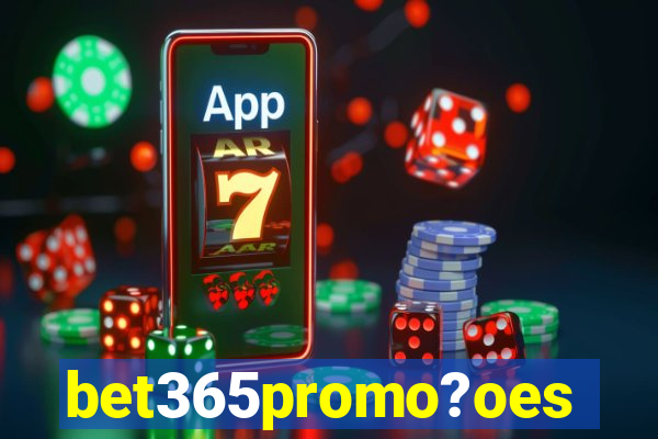 bet365promo?oes