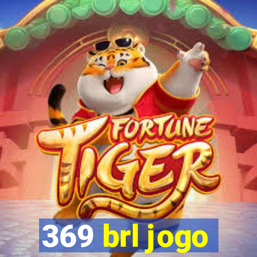 369 brl jogo