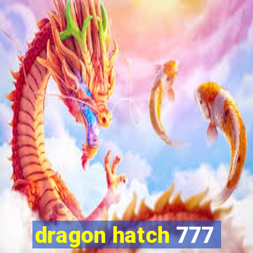 dragon hatch 777