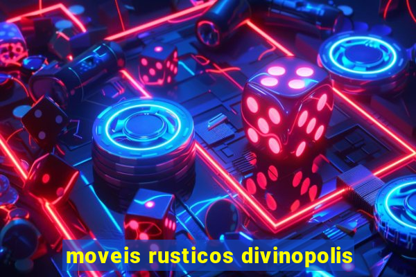 moveis rusticos divinopolis