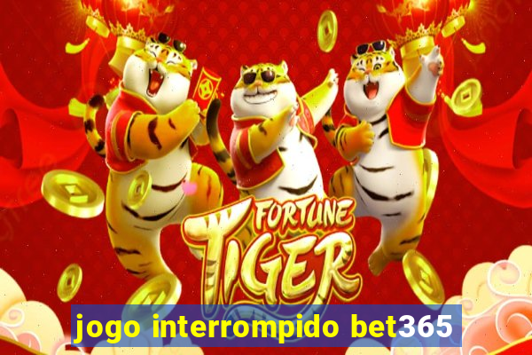 jogo interrompido bet365