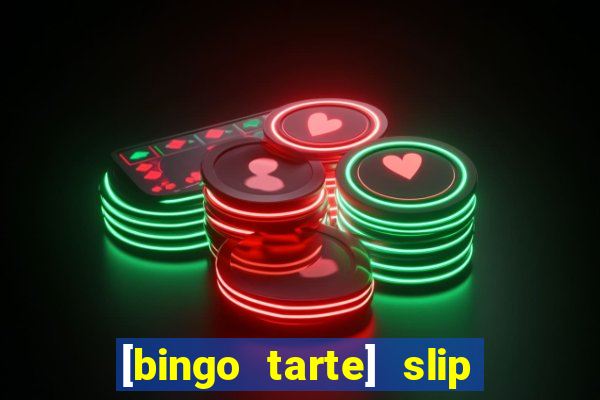 [bingo tarte] slip & stop