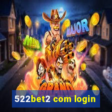 522bet2 com login