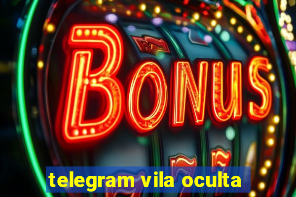 telegram vila oculta