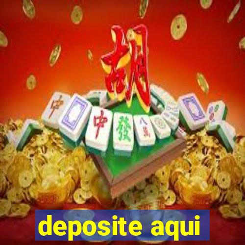 deposite aqui