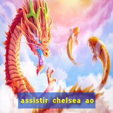 assistir chelsea ao vivo futemax