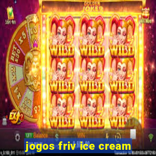 jogos friv ice cream