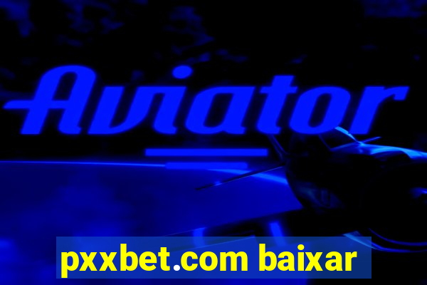 pxxbet.com baixar