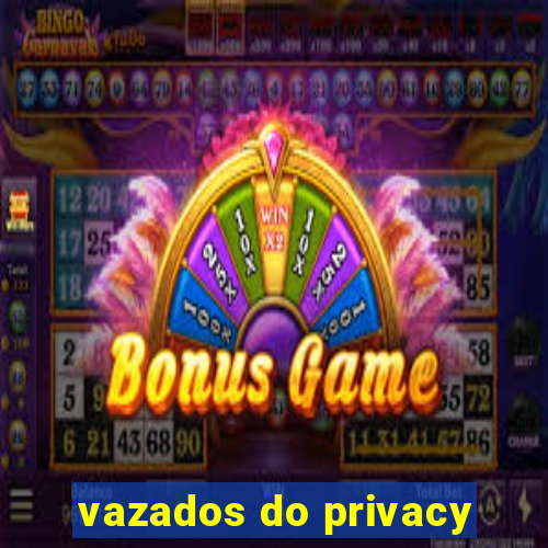 vazados do privacy