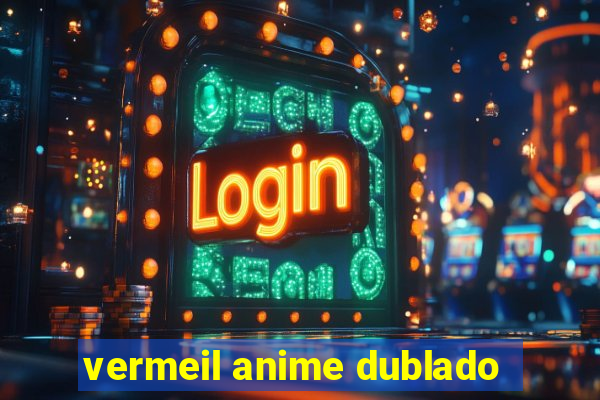 vermeil anime dublado