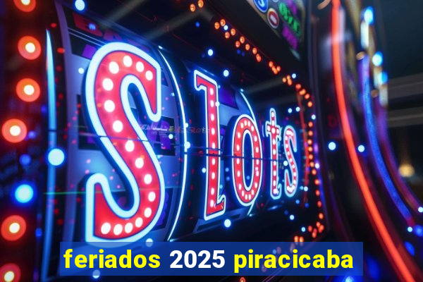 feriados 2025 piracicaba