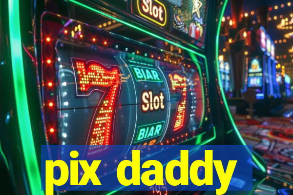 pix daddy