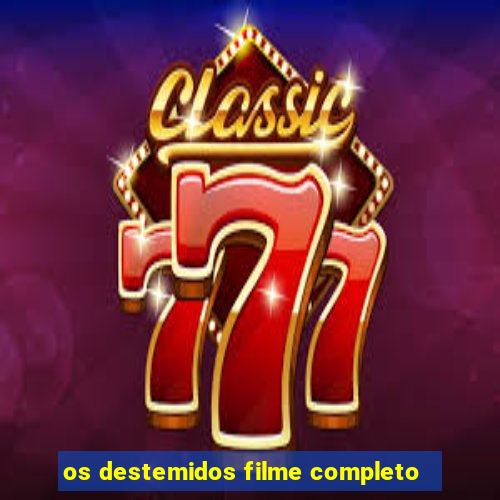 os destemidos filme completo