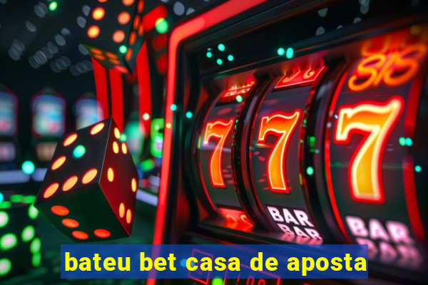 bateu bet casa de aposta