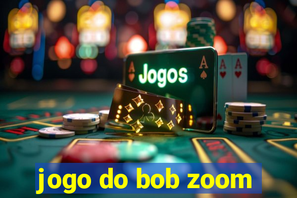 jogo do bob zoom