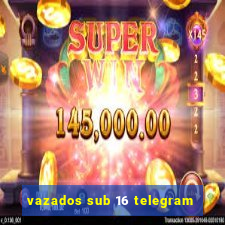 vazados sub 16 telegram