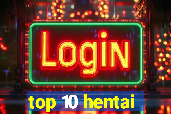 top 10 hentai