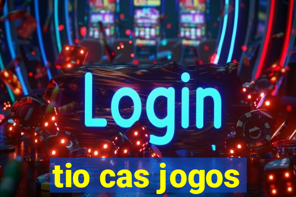 tio cas jogos