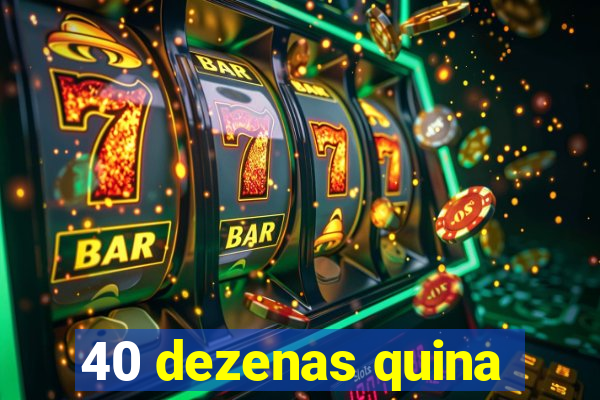 40 dezenas quina