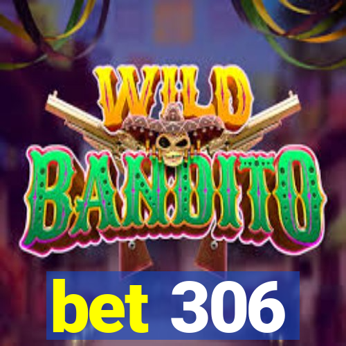 bet 306