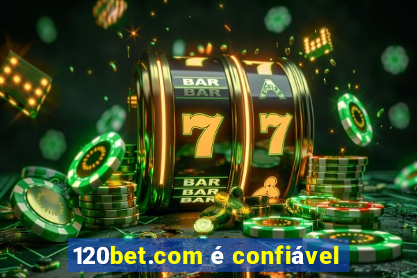 120bet.com é confiável