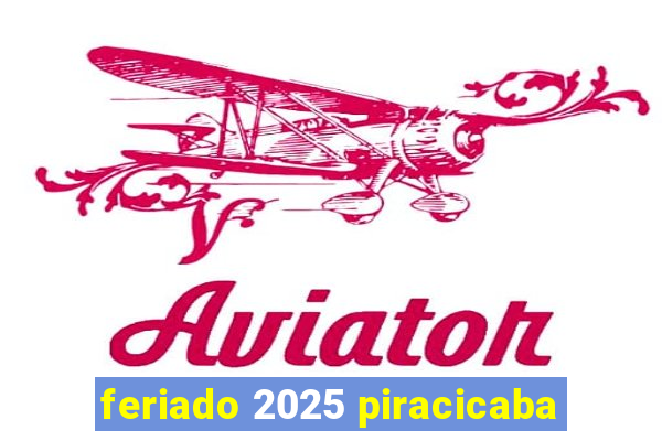 feriado 2025 piracicaba