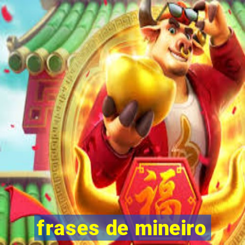 frases de mineiro