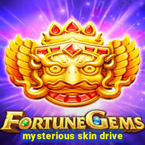 mysterious skin drive