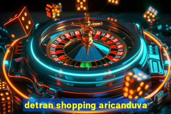 detran shopping aricanduva