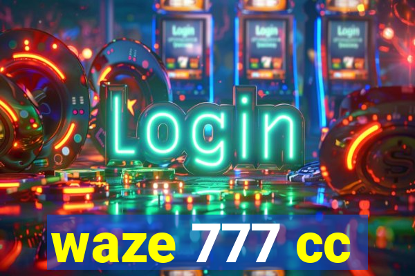 waze 777 cc