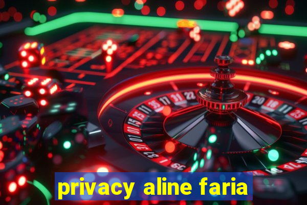 privacy aline faria