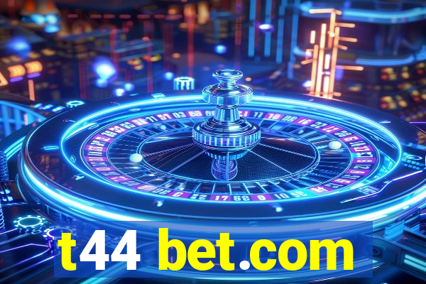 t44 bet.com