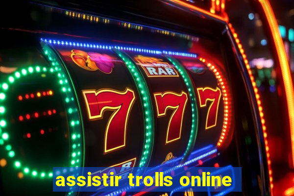 assistir trolls online