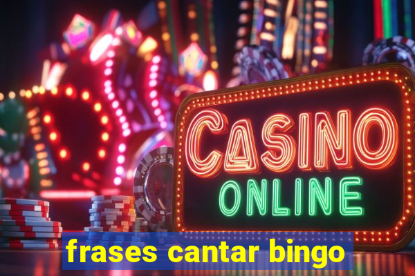 frases cantar bingo