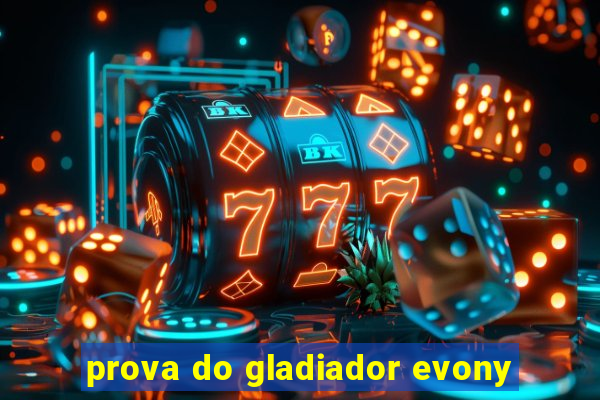 prova do gladiador evony