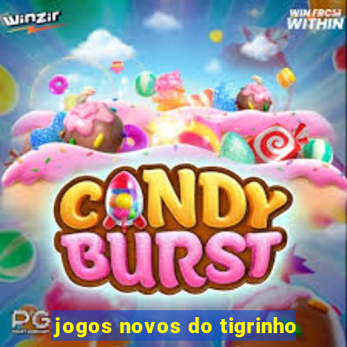 jogos novos do tigrinho