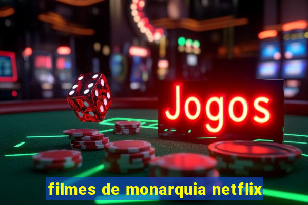 filmes de monarquia netflix