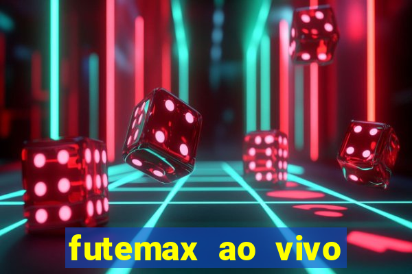 futemax ao vivo futebol ao vivo