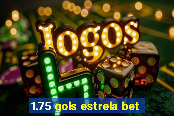 1.75 gols estrela bet